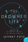 Jeffrey Ford - The Drowned Life