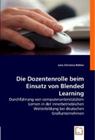 Julia C. Köhler, Julia Christine Köhler - Die Dozentenrolle beim Einsatz von Blended Learning