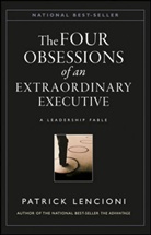 Lencioni, P Lencioni, Patrick Lencioni, Patrick M. Lencioni, Patrick M. (Emeryville Lencioni - Obsessions of an Extraordinary Executive