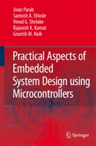 Rajanish K. Kamat, G.M. Naik, Gourish M. Naik, Jiva Parab, Jivan Parab, Jivan S. Parab... - Practical Aspects of Embedded System Design using Microcontrollers