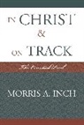 Morris A Inch, Morris A. Inch, Inch Morris A. - In Christ & on Track