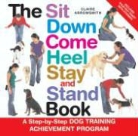 Claire Arrowsmith - The Sit Down Come Heel Stay and Stand Book