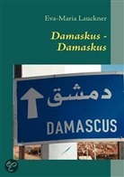 Eva-Maria Lauckner - Damaskus - Damaskus