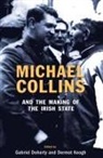 Gabriel Keogh Doherty, Dermot Doherty Keogh, Gabriel Doherty, Dermot Keogh - Michael Collins - And the Making of the Irish State