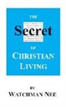 Watchman Nee - The Secret of Christian Living