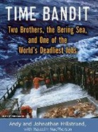Andy Hillstrand, Johnathan Hillstrand, Malcolm MacPherson, William Dufris - Time Bandit: Two Brothers, the Bering Sea, and One of the World's Deadliest Jobs (Audio book)