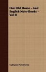 Nathaniel Hawthorne - Our Old Home - And English Note-Books -