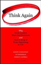 Andrew Campbell, S. Finkelstein, Sydney Finkelstein, Finkelstein Sydney, Jo Whitehead, Whitehead Jo - Think Again: Why Good Leaders Make Bad Decisions