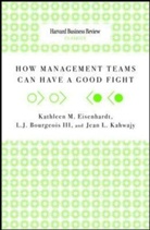 L. J. Bourgeois, L.J. Bourgeois, Kathleen M. Eisenhardt, Jean L. Kahwajy - Hbr Classics: How Management Teams Can Have a Good Fight