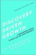 R. Gunther-McGrath, Ian Macmillan, Ian C. MacMillan, Rita Gunther McGrath, McGrath Rita Gunther, Ian McMillan - Discovery Driven Growth