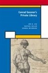 Raffael Keller, Urs Leu, Urs B. Leu, Sandra Weidmann - Conrad Gessner's Private Library