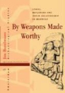 Jos Bazelmans - By Weapons Made Worthy