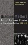 Rainer Karlsch, Rainer (Professor Karlsch, Rainer Zeman Karlsch, Zbynek Zeman, Zbynek Zeman, Zbynek Karlsch Zeman... - Uranium Matters