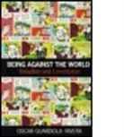 Guardiola-River, Oscar Guardiola-Rivera, Oscar (Birkbeck Guardiola-Rivera - Being Against the World