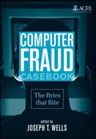 Joseph T. Wells, Joseph T. (Association of Certified Fraud E Wells, Jt Wells, Richard Ed Wells, Richard Ed. Wells, Josep T Wells... - Computer Fraud Casebook