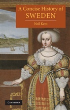 Neil Kent, Neil (University of Cambridge) Kent - A Concise History of Sweden