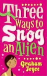 Graham Joyce - Three Ways to Snog an Alien
