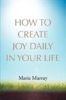 Marie Murray - How to Create Joy Daily in Your Life