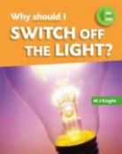 M J Knight, M.J. Knight - Why Should I Switch Off the Light?