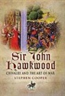 Stephen Cooper - Sir John Hawkwood: Chivalry and the Art of War