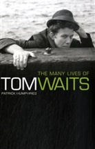 Patrick Humphries - The Many Lives Of Tom Waits