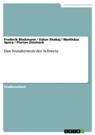 Frederi Böckmann, Frederik Böckmann, Valo Shabaj, Valon Shabaj, Matthäu Spora, Matthäus Spora... - Das Sozialsystem der Schweiz
