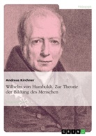 Andreas Kirchner - Wilhelm von Humboldt. Zur Theorie der Bildung des Menschen