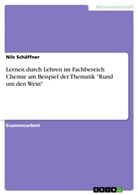 Nils Schäffner - Lernen durch Lehren im Fachbereich Chemie am Beispiel der Thematik "Rund um den Wein"