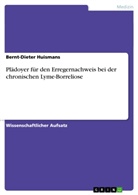 Bernt-Dieter Huismans - Plädoyer für den Erregernachweis bei der chronischen Lyme-Borreliose