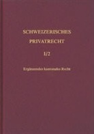 Schweizerisches Privatrecht - Bd. 1/2: Ergänzendes kantonales Recht