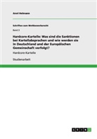 Anni Heimann - Hardcore-Kartelle: Was sind die Sanktionen bei Kartellabsprachen und wie werden sie in Deutschland und der Europäischen Gemeinschaft verfolgt?