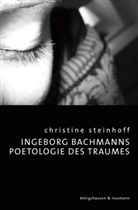 Christine Steinhoff - Ingeborg Bachmanns Poetologie des Traumes