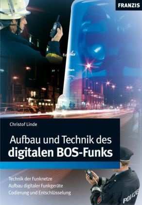 Christof Linde - Aufbau und Technik des digitalen BOS-Funks - Technik der Funknetze. Aufbau digitaler Funkgeräte. Codierung und Entschlüsselung