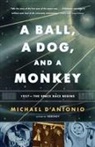 Michael D' Antonio, Michael d&amp;apos Antonio, Michael D'Antonio - A Ball, a Dog, and a Monkey