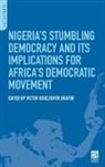 Victor Oguejiofor (EDT)/ Falola Okafor, Victor Okafor, Victor Oguejiofor Okafor, Okafor Victor Oguejiofor - Nigeria s Stumbling Democracy and Its Implications for Africa s