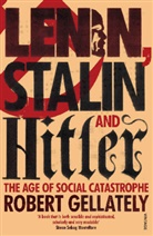 Robert Gellately - Lenin, Stalin and Hitler: