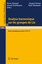 P. Eymard, J. Faraut, G. Schiffmann, R. Takahashi - Analyse Harmonique sur les Groupes de Lie