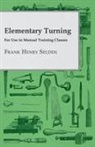 Frank Henry Selden - Elementary Turning, for Use in Manual Tr