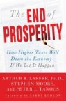Arthur B. Laffer, Arthur B./ Moore Laffer, Stephen Moore, Peter J. Tanous - The End of Prosperity