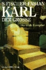 Siegfried Fischer-Fabian - Karl der Grosse - Der erste Europäer