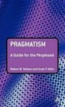 Scott Aikin, Scott F. Aikin, Robert B Talisse, Robert B. Talisse, Robert B./ Aikin Talisse - Pragmatism: A Guide for the Perplexed