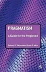 Scott Aikin, Scott F. Aikin, Andrew Goffey, Robert B Talisse, Robert B. Talisse, Robert B./ Aikin Talisse - Pragmatism: A Guide for the Perplexed