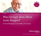 Robert Betz, Robert Th Betz, Robert Th. Betz, Robert Theodor Betz - Was bringt dein Herz zum singen?, Audio-CD (Hörbuch)