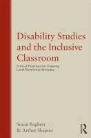 Susan Baglieri, Arthur Shapiro, Arthur Baglieri Shapiro, Arthur K. Shapiro, SHAPIRO ARTHUR BAGLIERI SUSAN - Disability Studies and the Inclusive Classroom Critical Practices for Creating Least Restrictive Attitudes