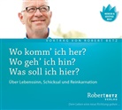 Robert Betz, Robert Th Betz, Robert Th. Betz, Robert Theodor Betz - Wo komm' ich her? Wo geh' ich hin? Was soll ich hier?, Audio-CD (Hörbuch)
