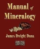 James Dwight Dana, James D. Dana, D. Dana James D. Dana - Manual of Mineralogy