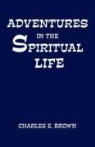 Charles E. Brown - Adventures in the Spiritual Life