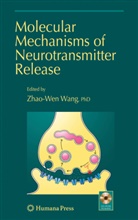 Zhao-We Wang, Zhao-Wen Wang - Molecular Mechanisms of Neurotransmitter Release