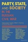 Diane A. Koenker, Diane A. Rosenberg Koenker, Diane P. Rosenberg Koenker, William (Senior Lecturer Rosenberg, Ronald Suny, Edited by Diane P Koenker William G Rose... - Party, State, and Society in the Russian Civil War