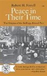 Anderson Ferrell, Robert H. Ferrell - Peace in Their Time - The Origins of the Kellogg-Briand Pact